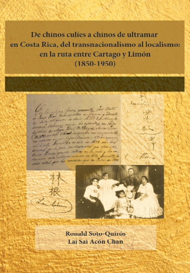 De chinos culíes a chinos de ultramar en Costa Rica, del transnacionalismo al localismo: en la ruta entre Cartago y Limón (1850-1950) portada